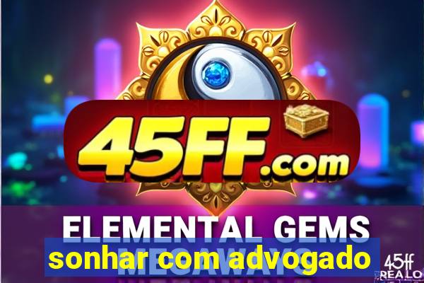 sonhar com advogado